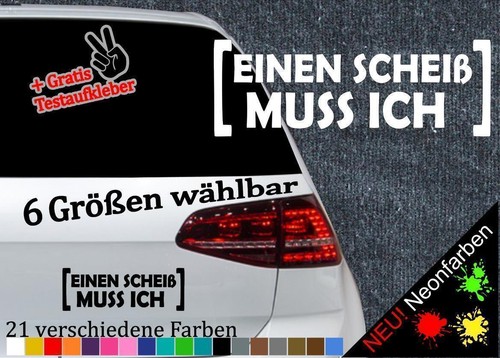 Einen scheiß muss ich - scheiß,